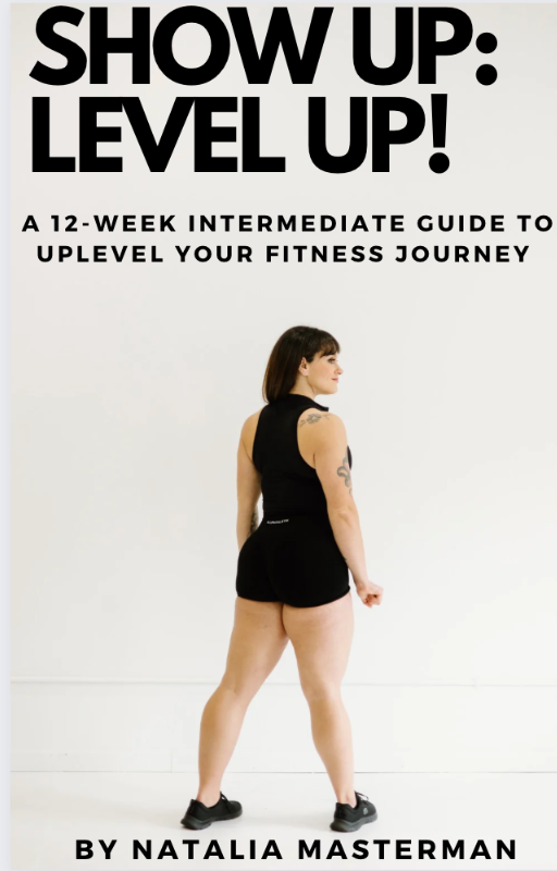SHOW UP, LEVEL UP: A 12-Week Intermediate Guide to Uplevel Your Fitness Journey