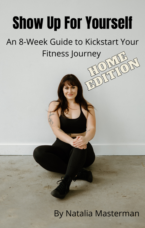 Show Up For Yourself: An 8-Week Guide To Kickstart Your Fitness Journey (HOME EDITION)