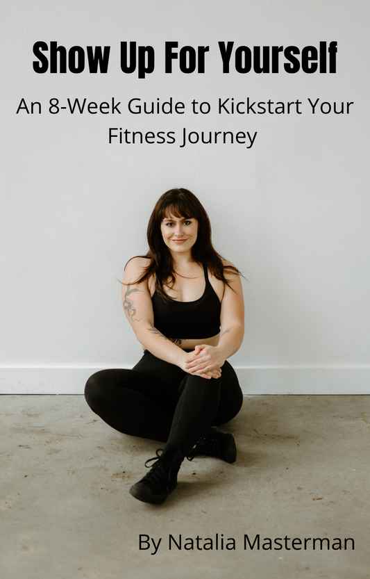 Show Up For Yourself: An 8-Week Guide to Kickstart Your Fitness Journey